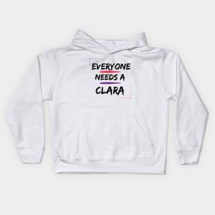 Clara Name Design Everyone Needs A Clara Kids Hoodie